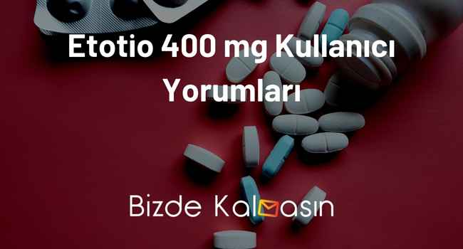 Etotio 400 mg Kullananlar Yorumları – Eklem Ağrılarına Son!