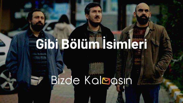 Gibi Bölüm İsimleri