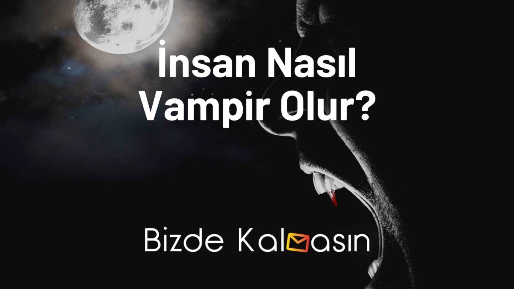 İnsan Nasıl Vampir Olur