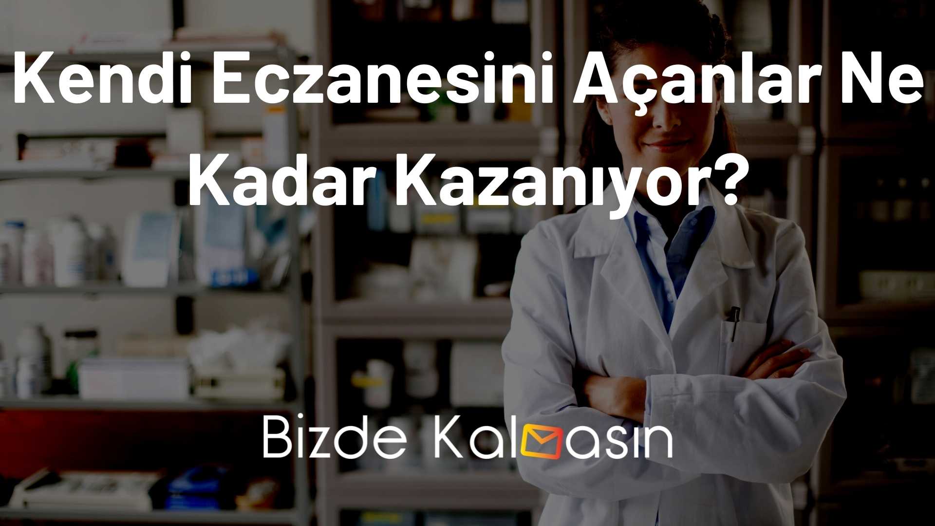 Kendi Eczanesini Açanlar Ne Kadar Kazanıyor? - 2025 - Dükkan Sahibi Ne Kadar Kazanır? Kendi Eczanesini Açanlar Ne Kadar Kazanıyor?