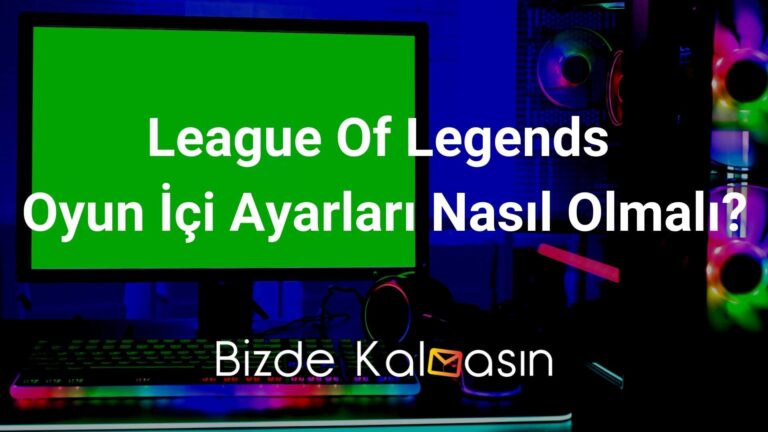 League Of Legends Oyun İçi Ayarları Nasıl Olmalı?