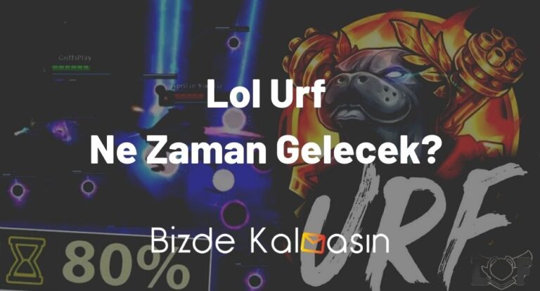 Lol Urf Ne Zaman Gelecek 2023 – Geldi Mi?