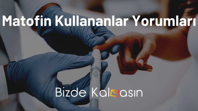 Matofin Kullananlar Yorumları – 500 MG ile Zayıflayanlar!