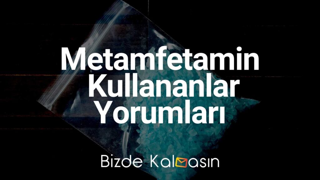 Metamfetamin Kullananlar Yorumları