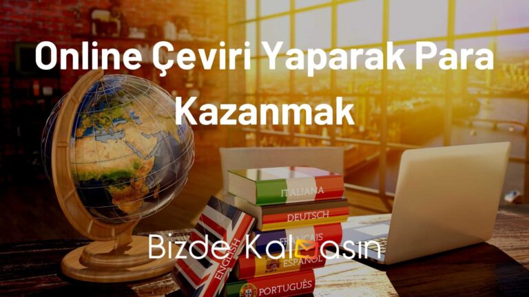 Online Çeviri Yaparak Para Kazanmak – Kolay Yöntemler!