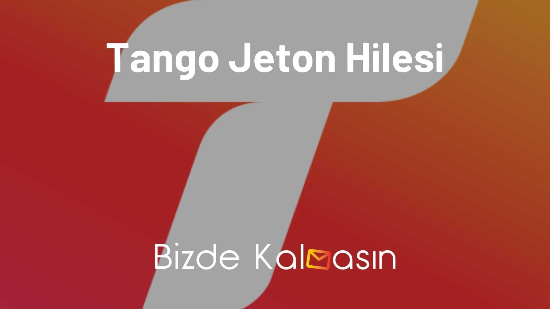Tango Jeton Hilesi 2026 - Bedava Kodlar! Tango Jeton Hilesi