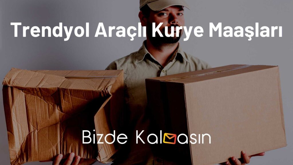 Trendyol Araçlı Kurye Maaşları