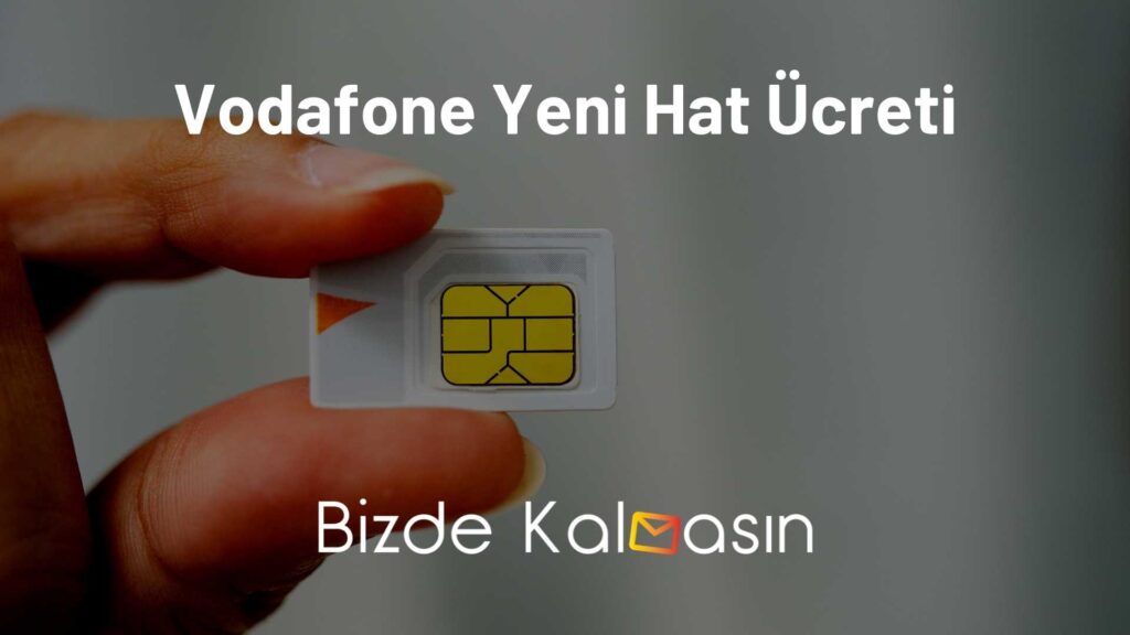 Vodafone Yeni Hat Ücreti