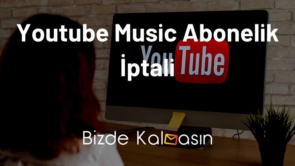 Youtube Music Abonelik İptali