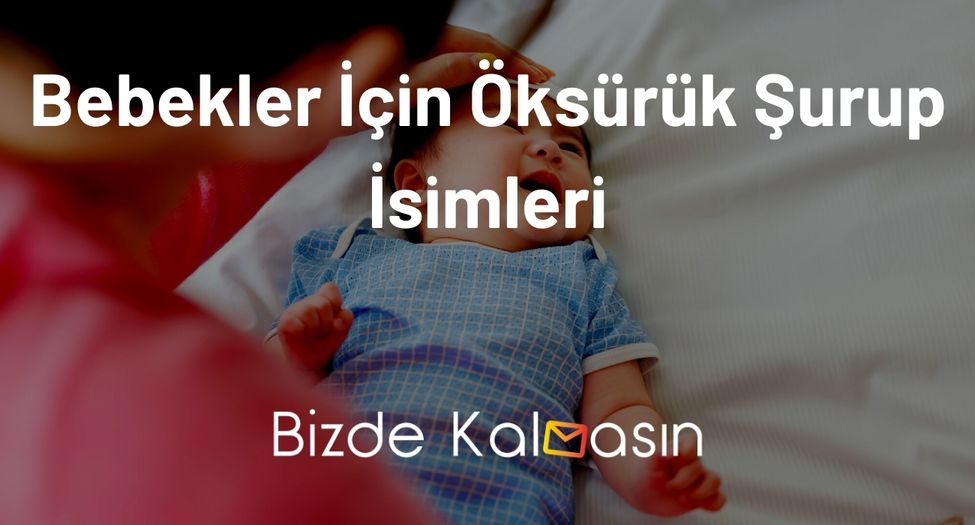 Bebekler İçin Öksürük Şurup İsimleri