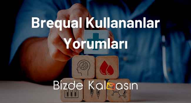 Brequal Kullananlar Yorumları