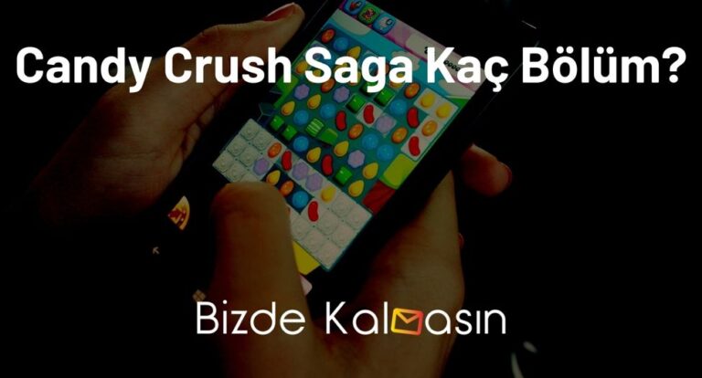 Candy Crush Saga Kaç Bölüm?