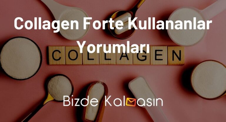 Collagen Forte Kullananlar Yorumları