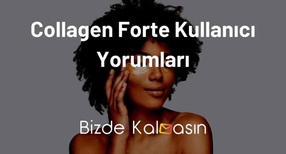 Collagen Forte Kullanıcı Yorumları