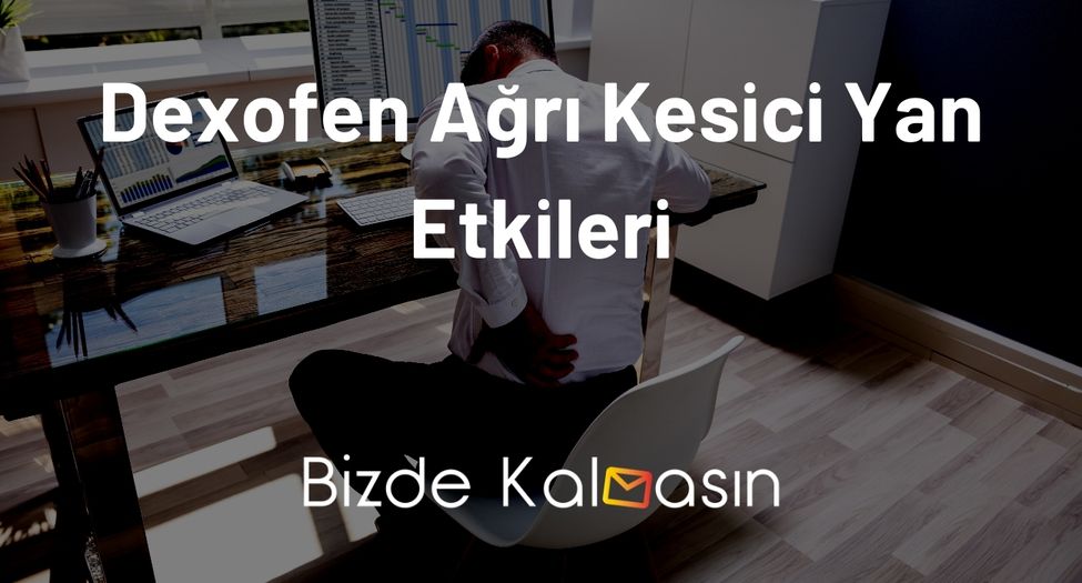 Dexofen Ağrı Kesici Yan Etkileri