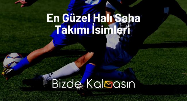 En Güzel Halı Saha Takımı İsimleri 