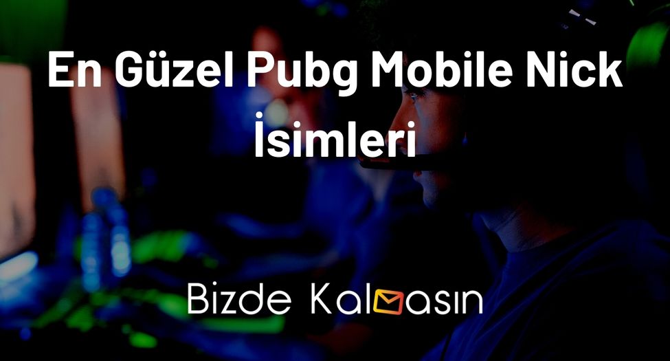 En Güzel Pubg Mobile Nick İsimleri - En Havalı İsimler! En Güzel Pubg Mobile Nick İsimleri