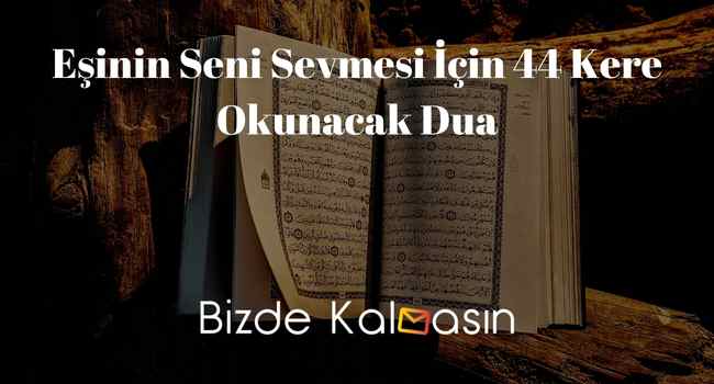 Eşinin Seni Sevmesi İçin 44 Kere Okunacak Dua