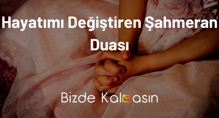 Hayatımı Değiştiren Şahmeran Duası – Kesin Kabul Olan Dua