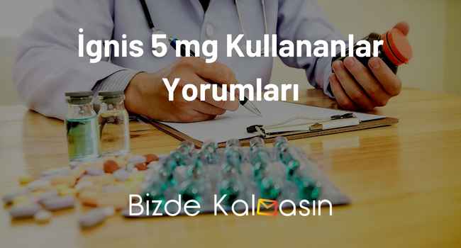 İgnis 5 mg Kullananlar Yorumları