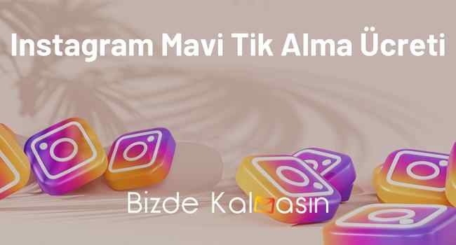 Instagram Mavi Tik Alma Ücreti