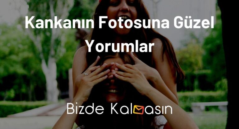 Kankanın Fotosuna Güzel Yorumlar – En İyiler