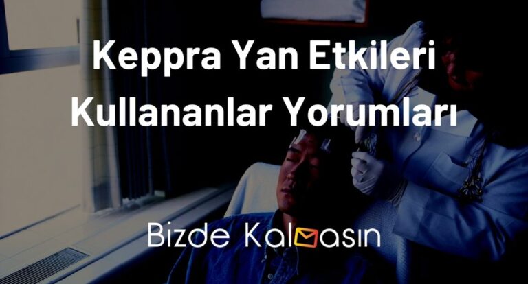 Keppra Yan Etkileri Kullananlar Yorumları