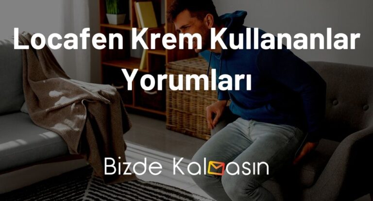 Locafen Krem Kullananlar Yorumları