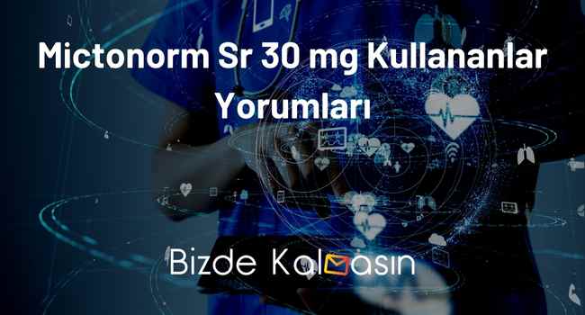 Mictonorm Sr 30 mg Kullananlar Yorumları – Yan Etkileri Nelerdir?