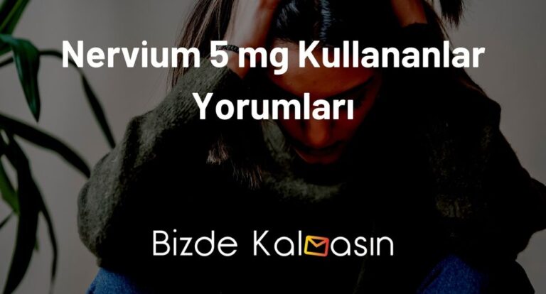 Nervium 5 mg Kullananlar Yorumları – Anksiyete Hastaları Dikkat!