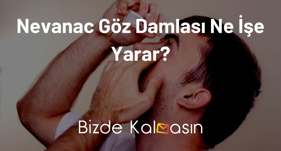 Nevanac Göz Damlası Ne İşe Yarar?