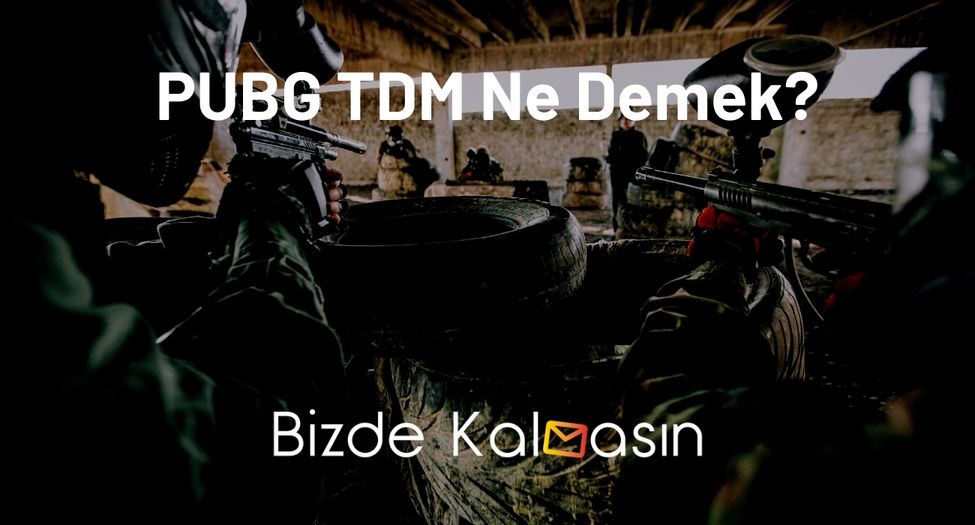 PUBG TDM Ne Demek? - En Çok Kullanılan Terim PUBG TDM Ne Demek?