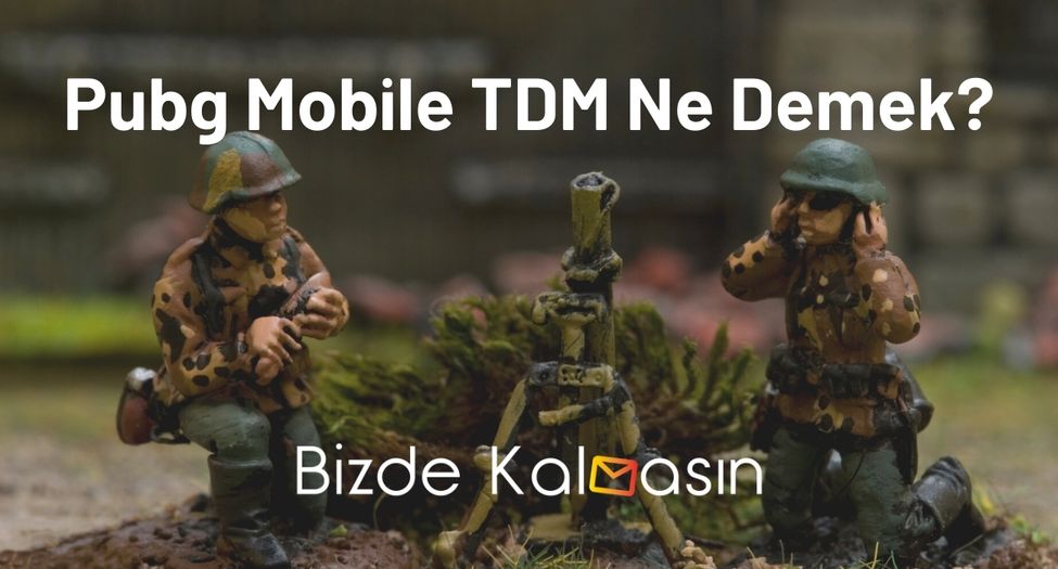 Pubg Mobile TDM Ne Demek?