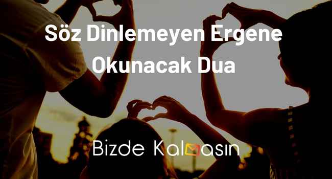 Söz Dinlemeyen Ergene Okunacak Dua