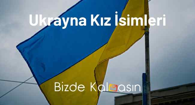 Ukrayna Kız İsimleri Ve Anlamları – En Güzel Kadın İsimleri