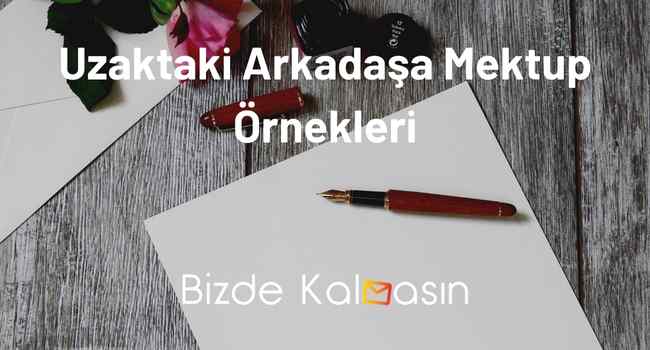 Uzaktaki Arkadaşa Mektup Örnekleri