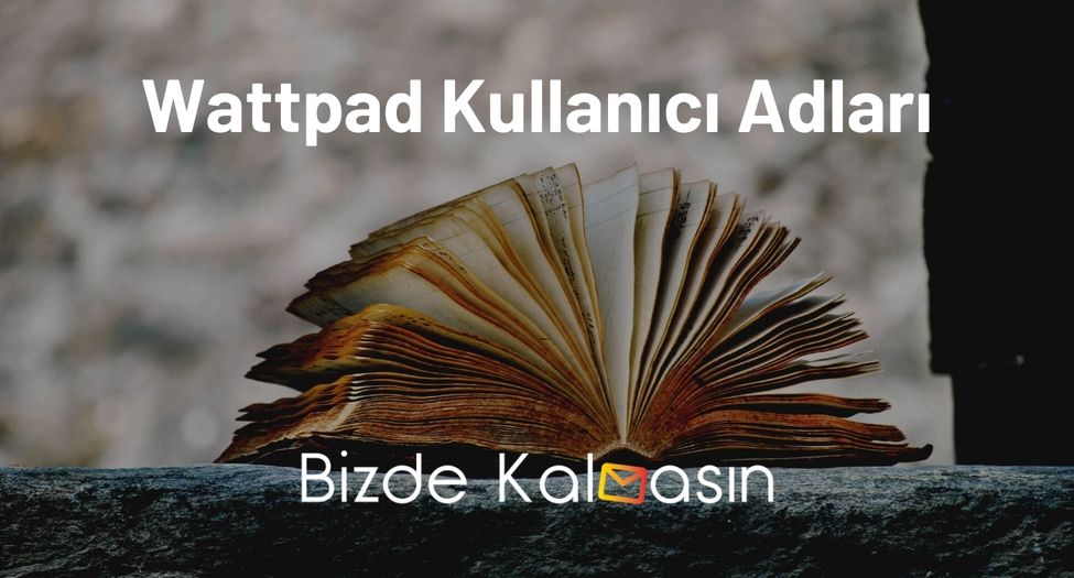 Wattpad Kullanıcı Adları - İsim Önerileri Wattpad Kullanıcı Adları