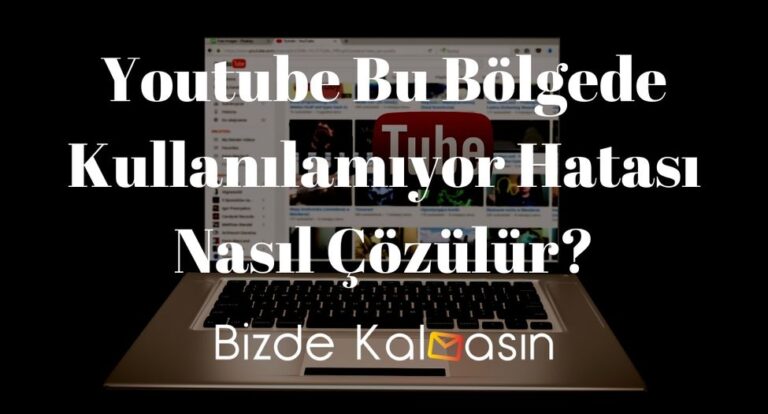 Youtube Bu Bölgede Kullanılamıyor Hatası Nasıl Çözülür?