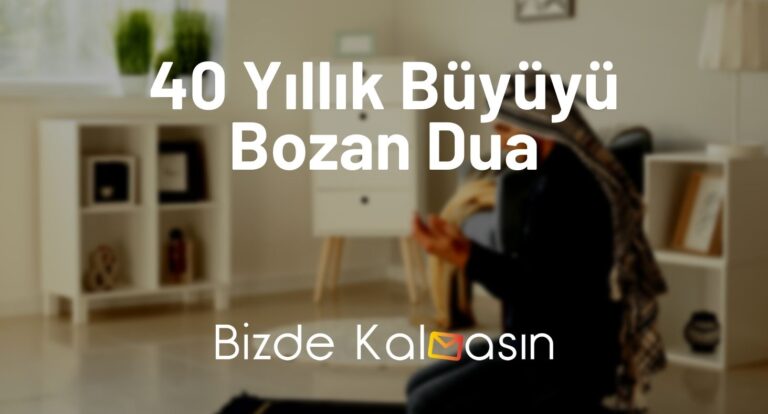 40 Yıllık Büyüyü Bozan Dua – Kesinlikle Etkili