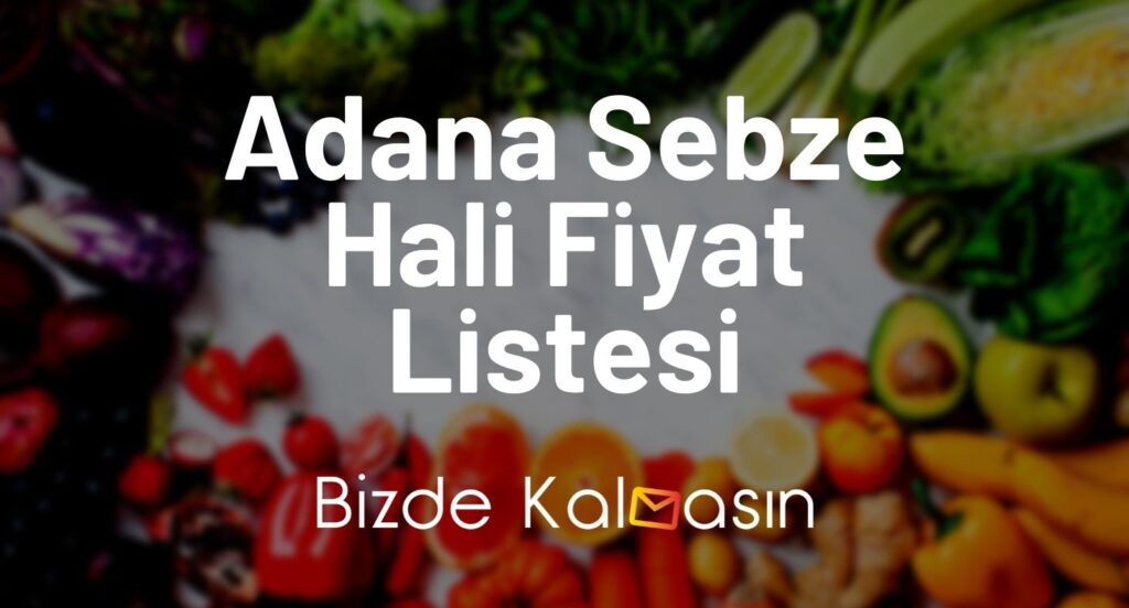 Adana Sebze Hali Fiyat Listesi