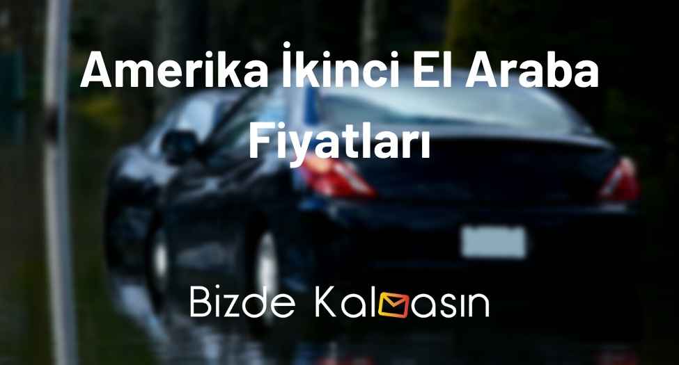 Amerika İkinci El Araba Fiyatları