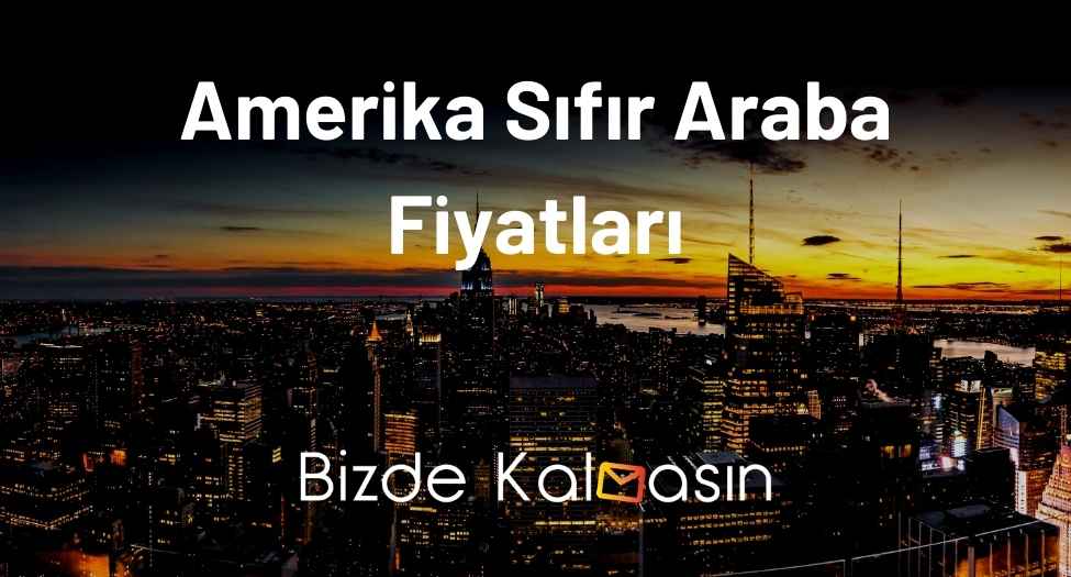 Amerika Sıfır Araba Fiyatları