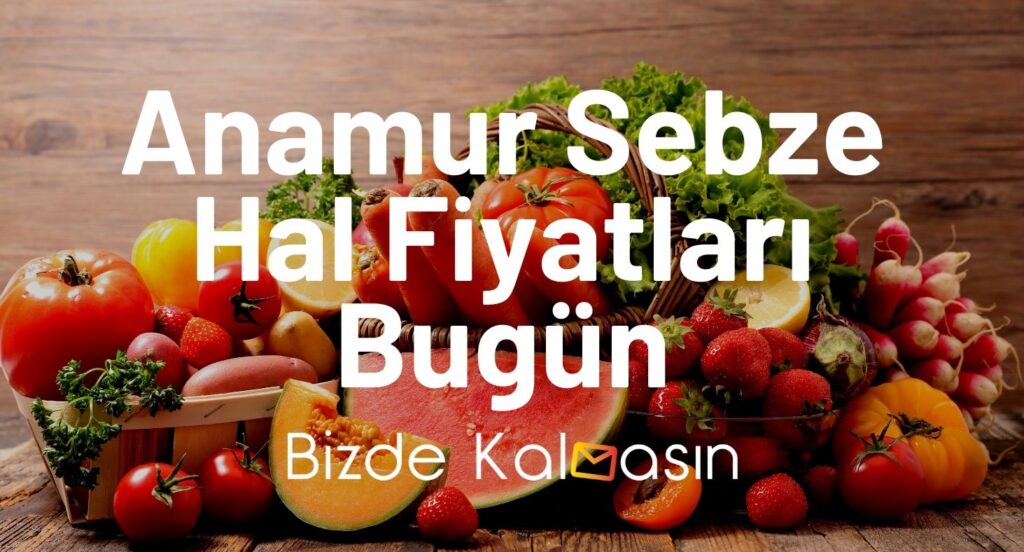 Anamur Sebze Hal Fiyatları Bugün