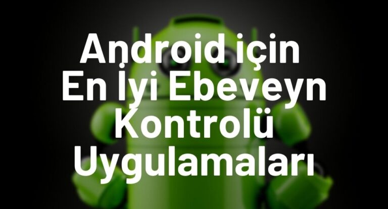 Android için En İyi Ebeveyn Kontrolü Uygulamaları