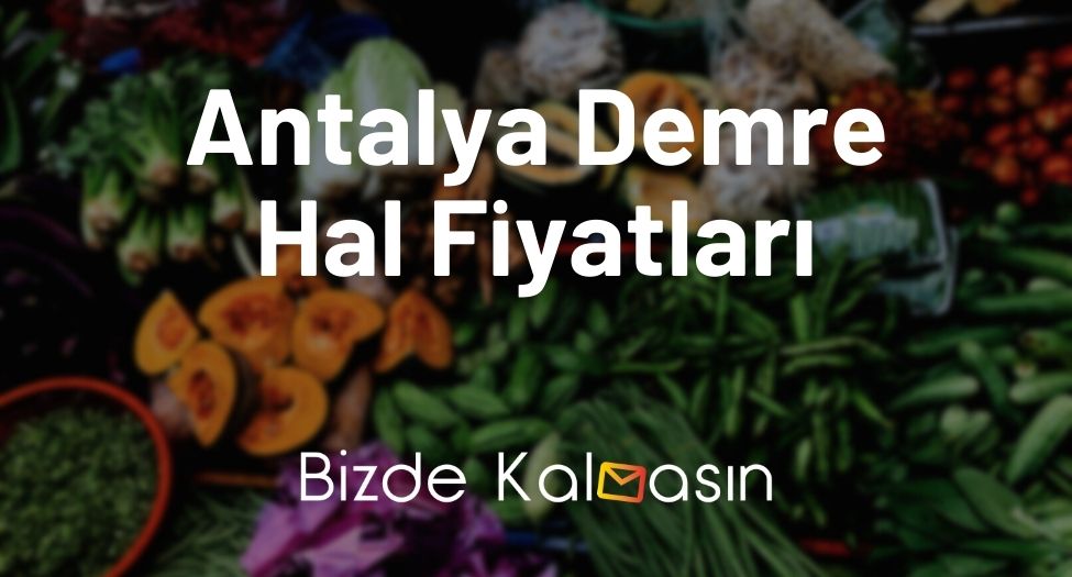 Antalya Demre Hal Fiyatları