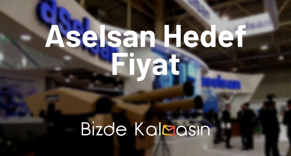 Aselsan Hedef Fiyat 2023 Aselsan Temettü 2023 Bizde Kalmasın