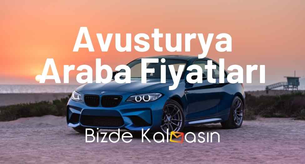 Avusturya Araba Fiyatları 2026 - Viyana Araba Fiyatları - Güncel! Avusturya Araba Fiyatları