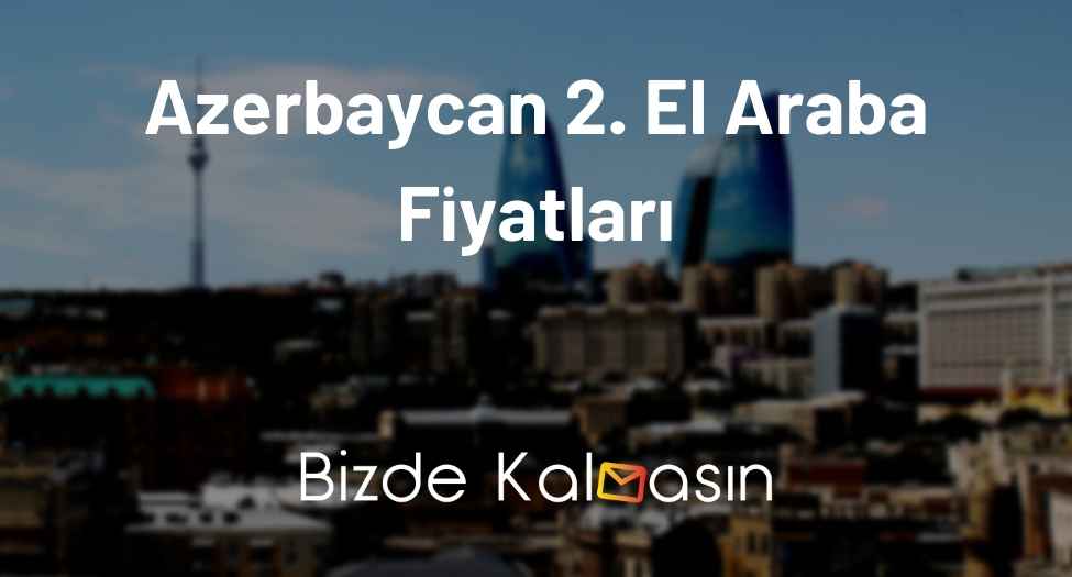 Azerbaycan 2. El Araba Fiyatları