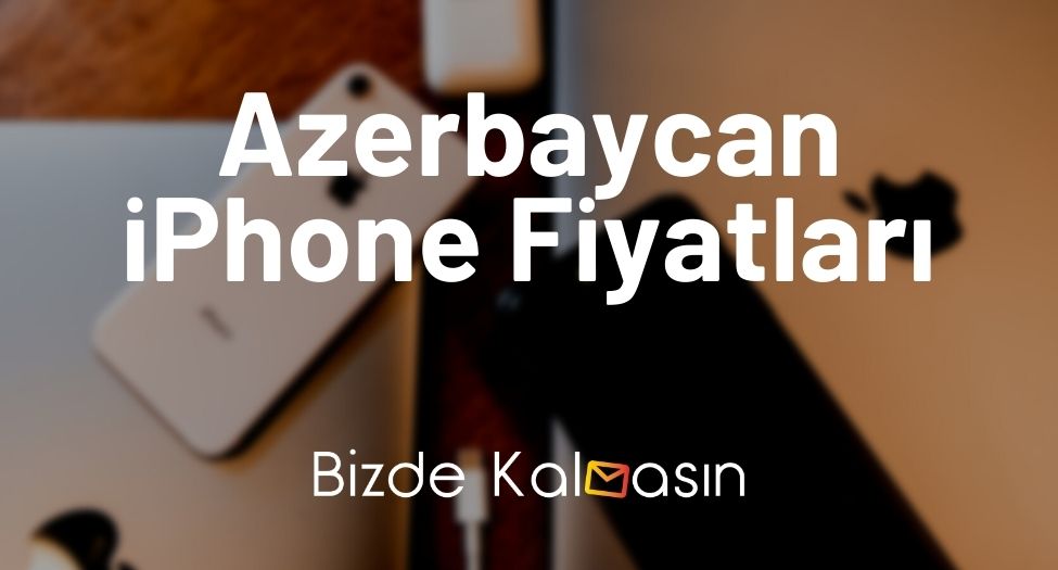 Azerbaycan iPhone Fiyatları