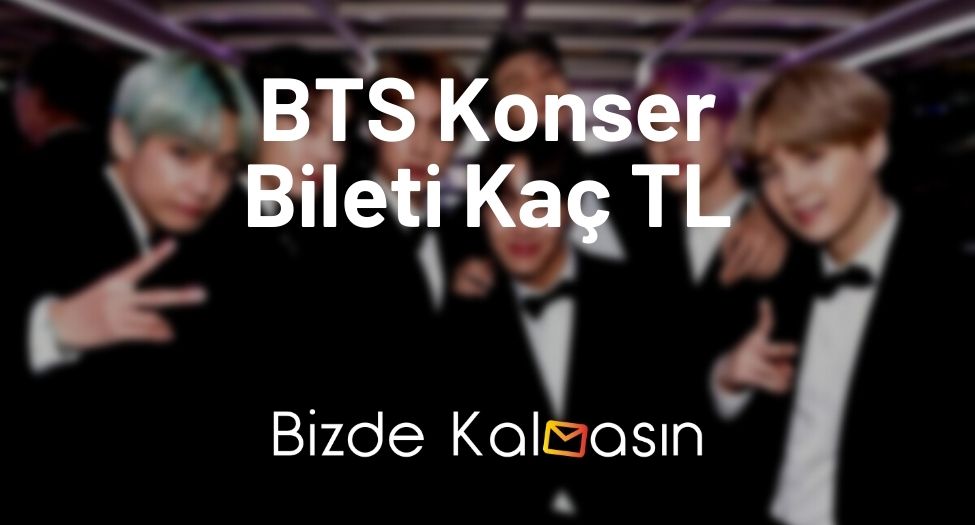 BTS Konser Bileti Kaç TL